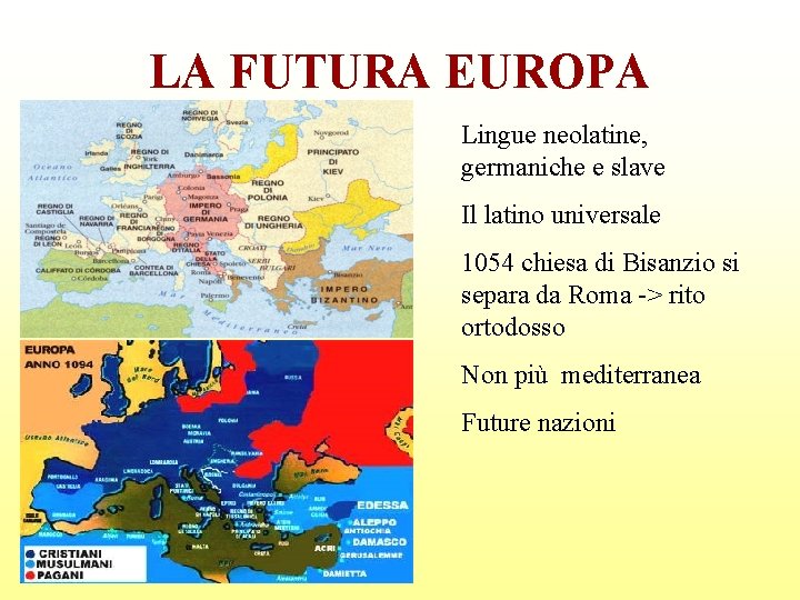 LA FUTURA EUROPA Lingue neolatine, germaniche e slave Il latino universale 1054 chiesa di