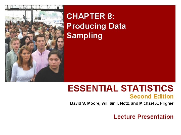 CHAPTER 8 Producing Data Sampling ESSENTIAL STATISTICS Second