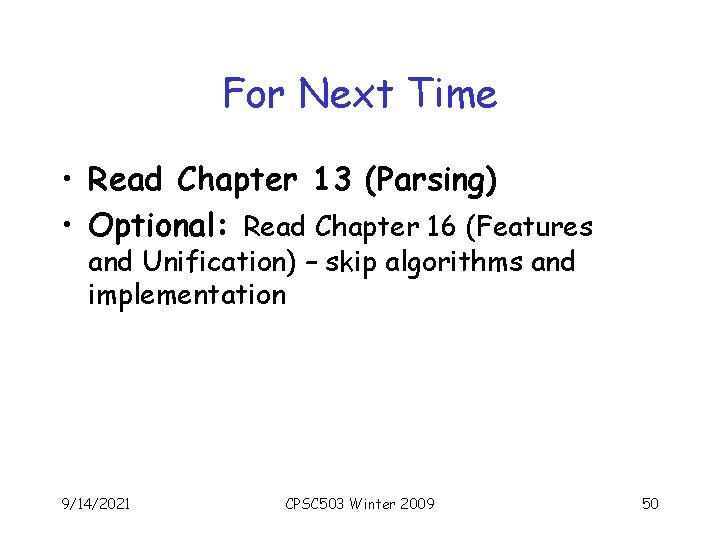 For Next Time • Read Chapter 13 (Parsing) • Optional: Read Chapter 16 (Features
