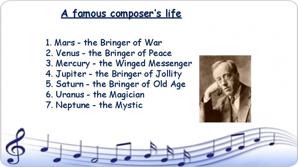 A famous composer’s life 1. Mars - the Bringer of War 2. Venus -