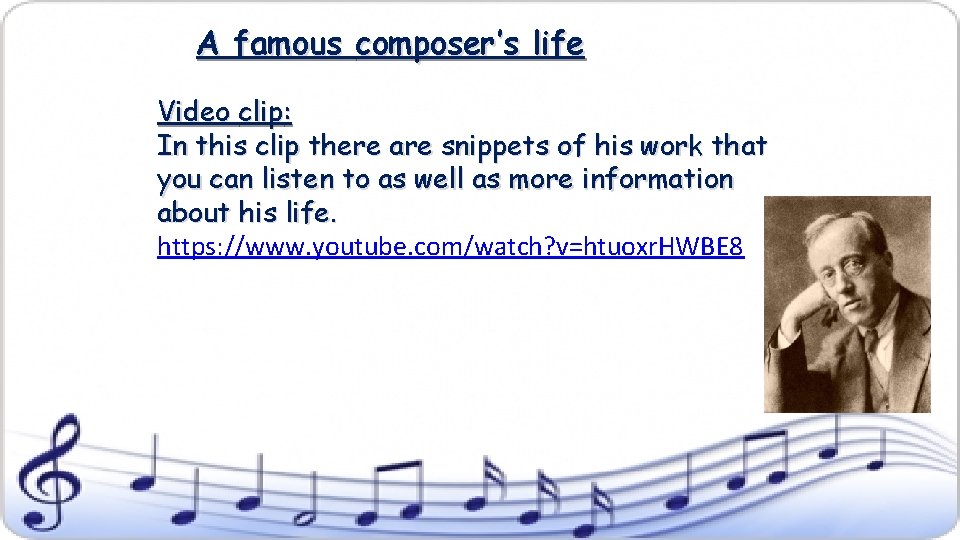 A famous composer’s life Video clip: In this clip there are snippets of his