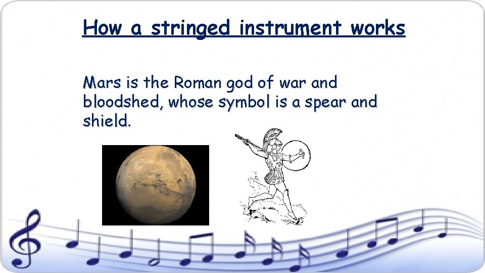 How a stringed instrument works Mars is the Roman god of war and bloodshed,