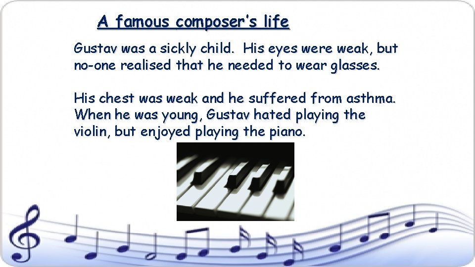 A famous composer’s life Gustav was a sickly child. His eyes were weak, but