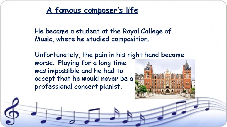 A famous composer’s life He became a student at the Royal College of Music,
