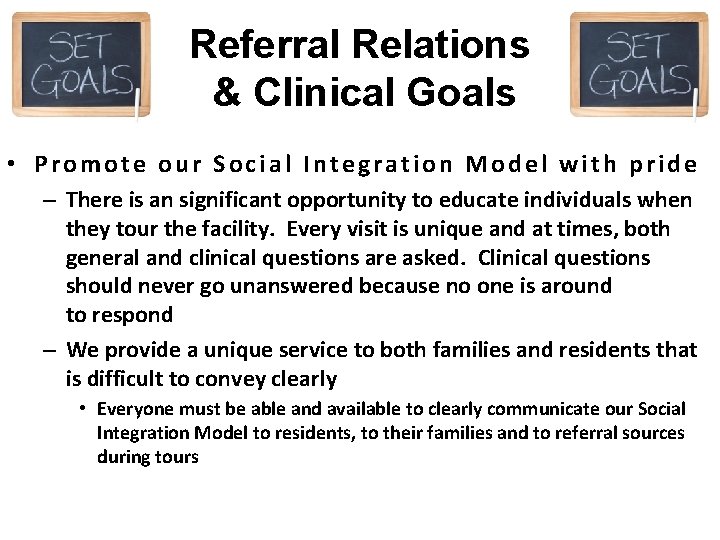 Referral Relations & Clinical Goals • Promote our Social Integration Model with pride –