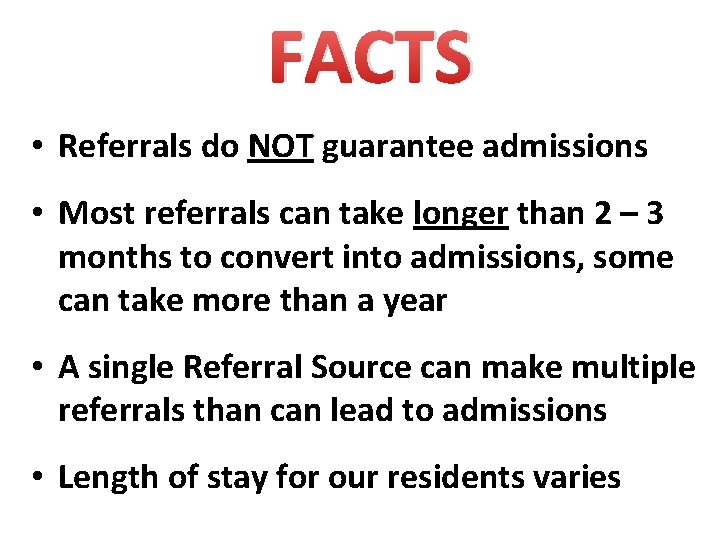 FACTS • Referrals do NOT guarantee admissions • Most referrals can take longer than