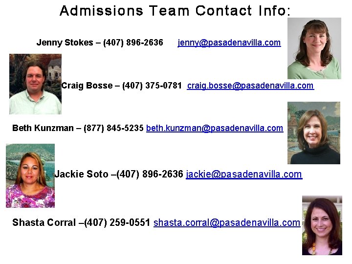 Admissions Team Contact Info: Jenny Stokes – (407) 896 -2636 • jenny@pasadenavilla. com Craig