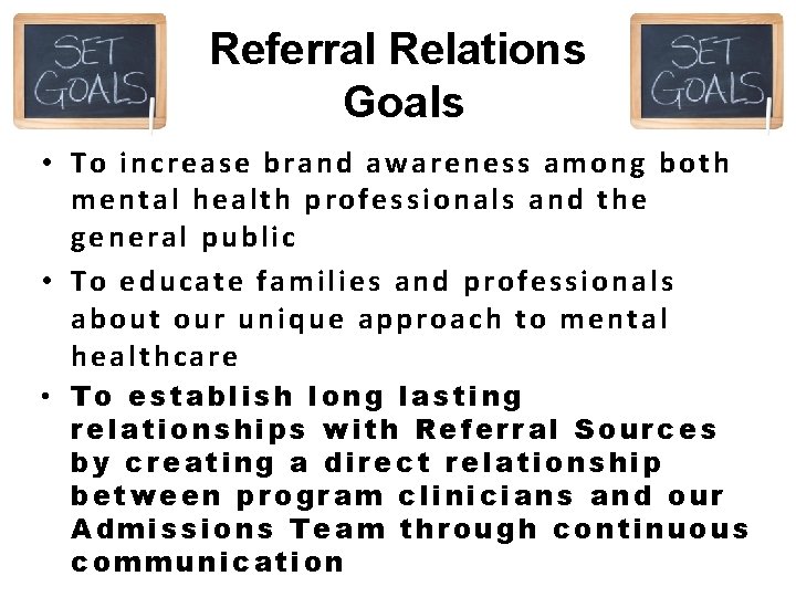 Referral Relations Goals • To increase brand awareness among both mental health professionals and