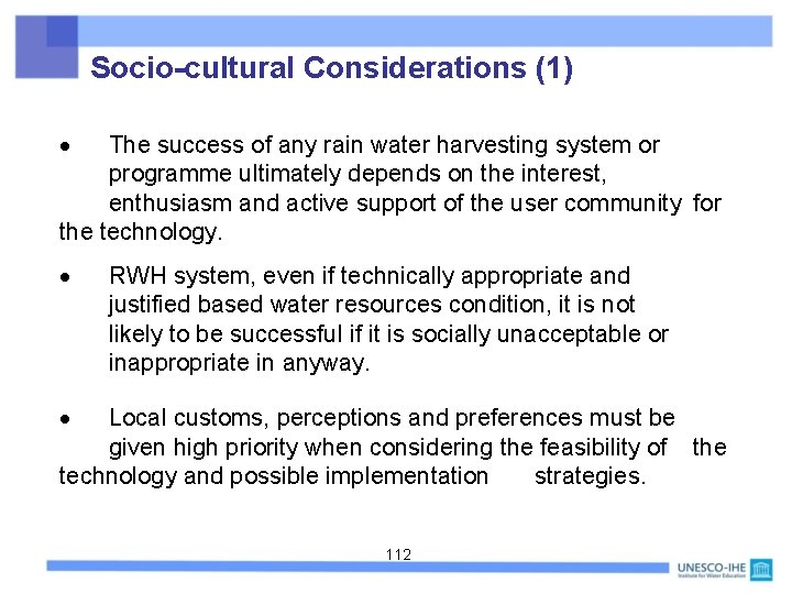 Socio-cultural Considerations (1) The success of any rain water harvesting system or programme ultimately