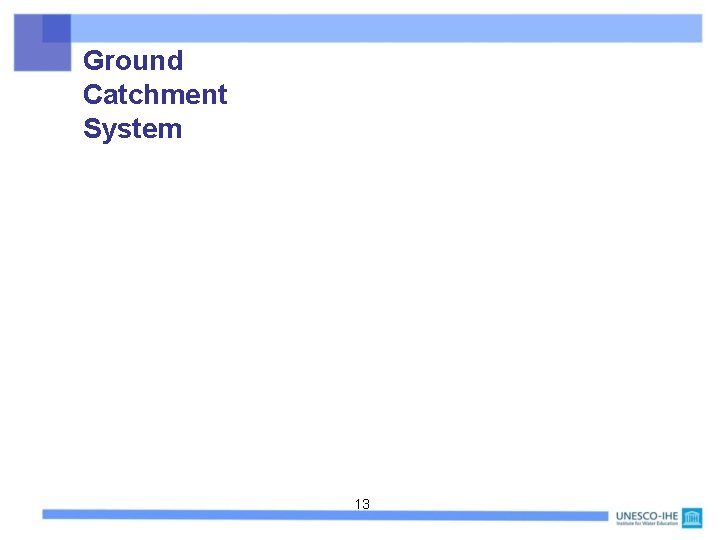 Ground Catchment System 13 