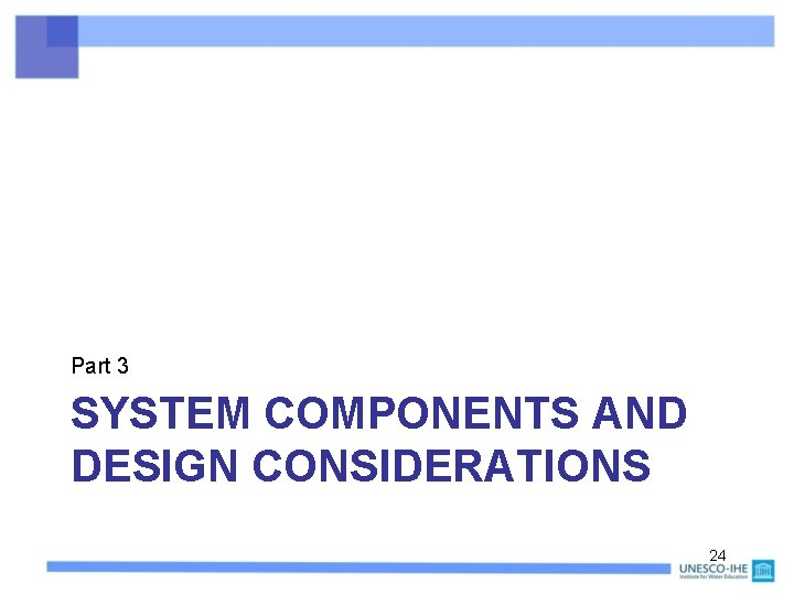 Part 3 SYSTEM COMPONENTS AND DESIGN CONSIDERATIONS 24 