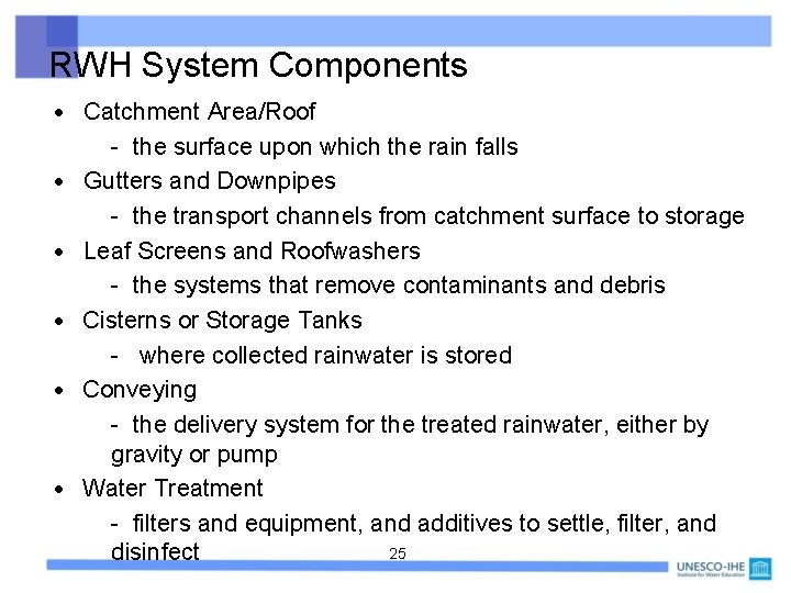 RWH System Components Catchment Area/Roof - the surface upon which the rain falls Gutters