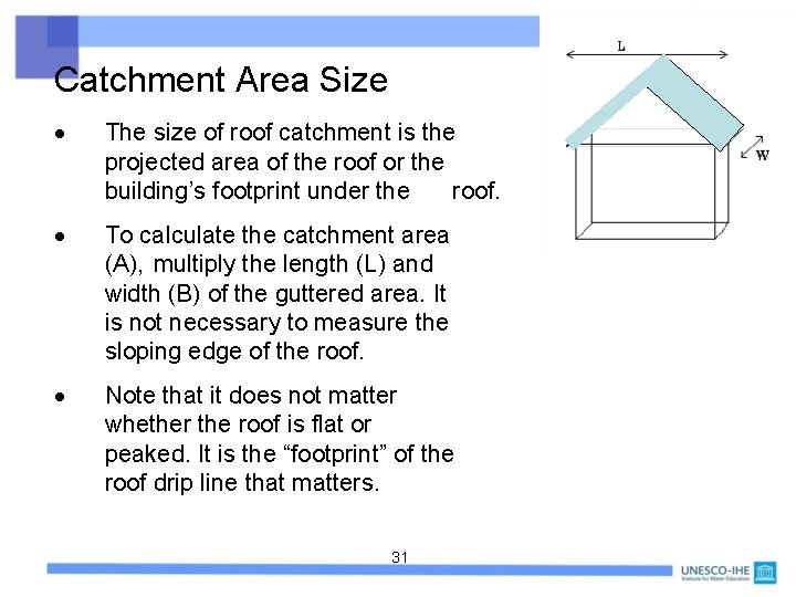 Catchment Area Size The size of roof catchment is the projected area of the