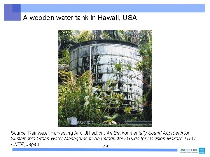 A wooden water tank in Hawaii, USA Source: Rainwater Harvesting And Utilisation. An Environmentally