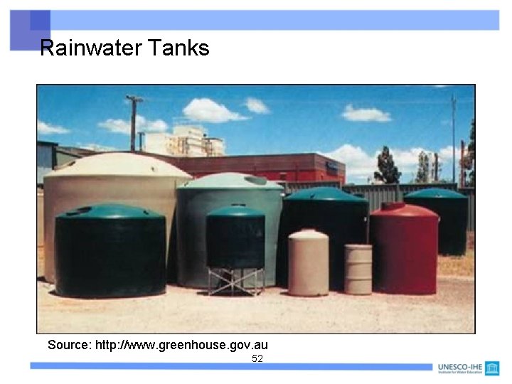 Rainwater Tanks Source: http: //www. greenhouse. gov. au 52 