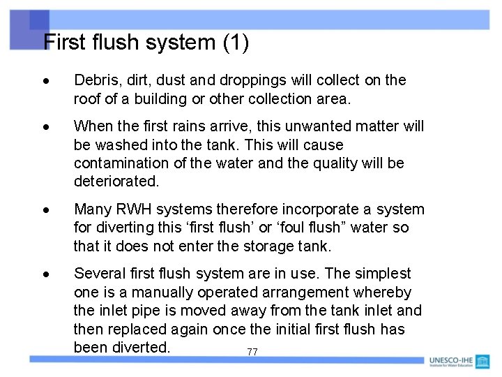 First flush system (1) Debris, dirt, dust and droppings will collect on the roof