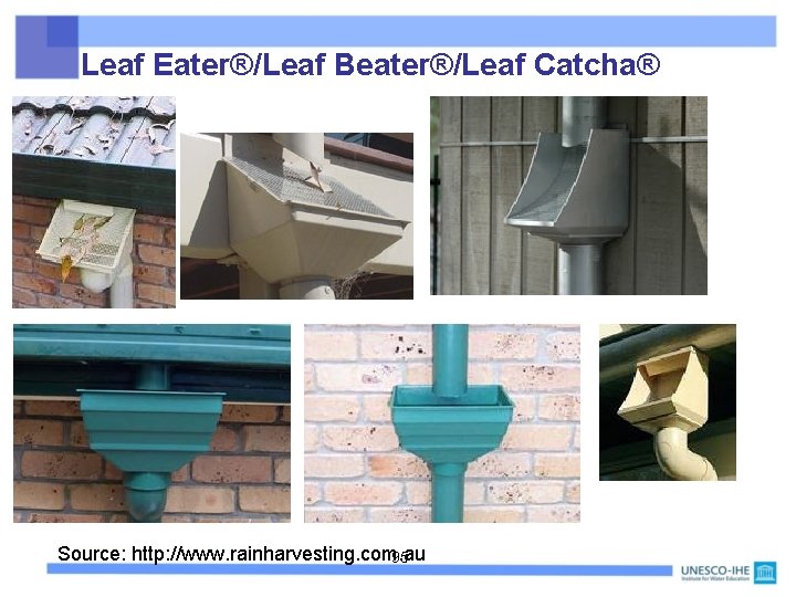 Leaf Eater®/Leaf Beater®/Leaf Catcha® Source: http: //www. rainharvesting. com. au 95 