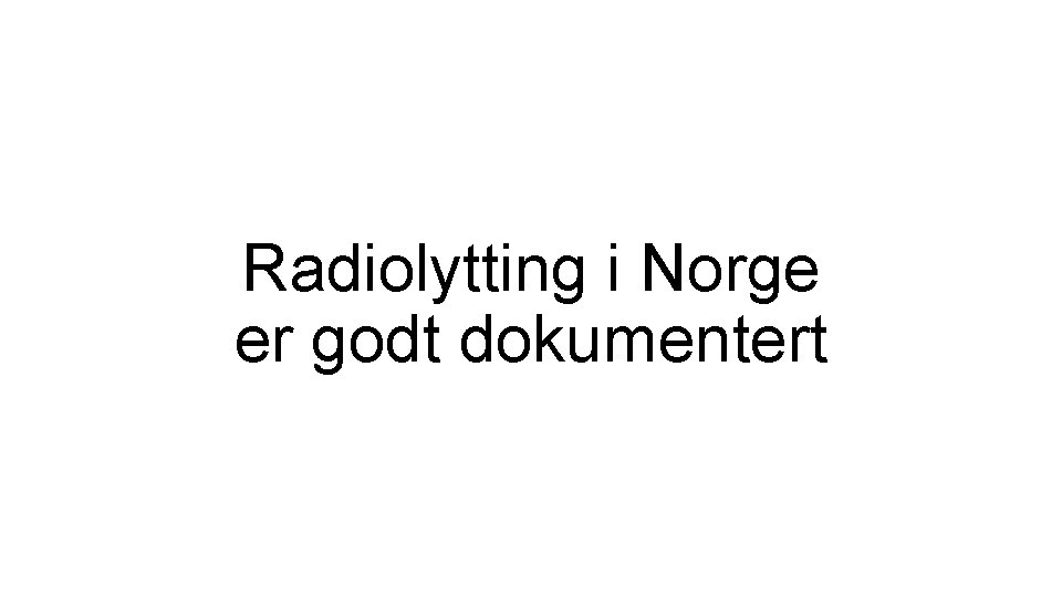 Radiolytting i Norge er godt dokumentert 