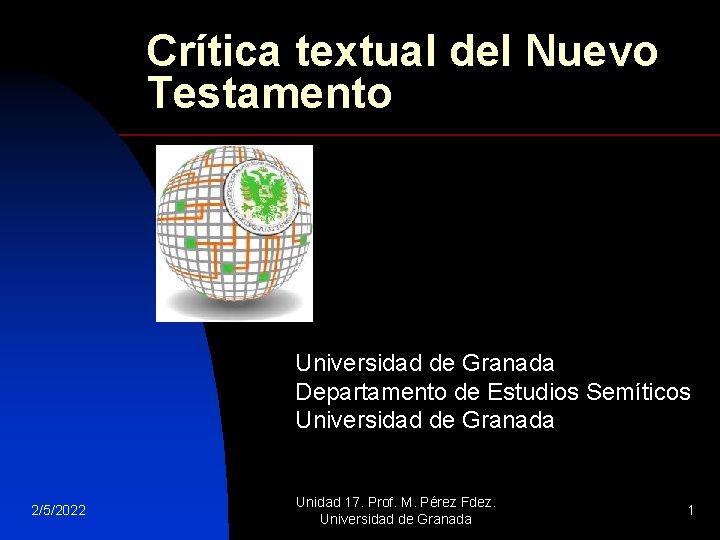 Crítica textual del Nuevo Testamento Universidad de Granada Departamento de Estudios Semíticos Universidad de