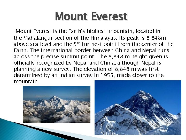 Mount Everest is the Earth's highest mountain, located in the Mahalangur section of the