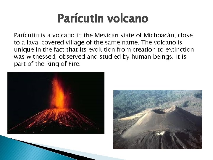 Parícutin volcano Parícutin is a volcano in the Mexican state of Michoacán, close to