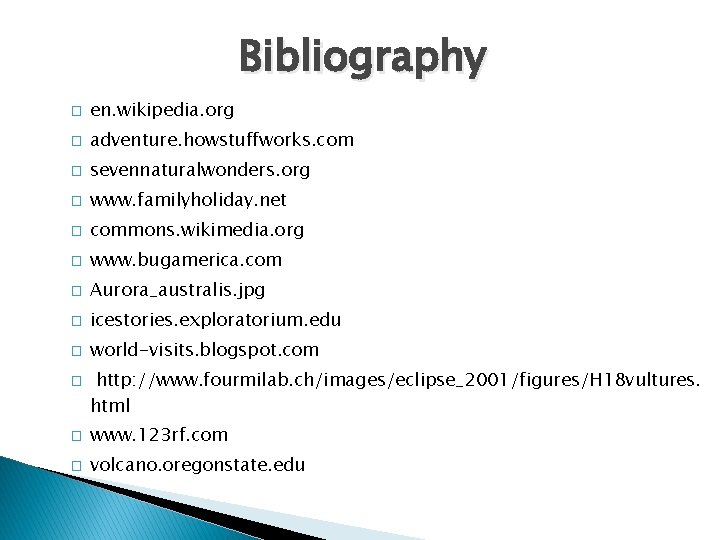 Bibliography � en. wikipedia. org � adventure. howstuffworks. com � sevennaturalwonders. org � www.