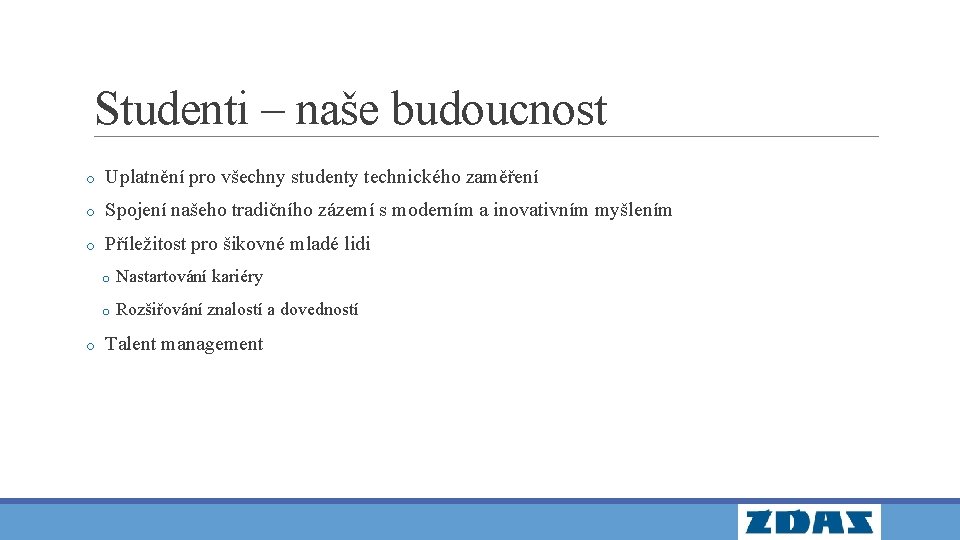 Studenti – naše budoucnost o Uplatnění pro všechny studenty technického zaměření o Spojení našeho