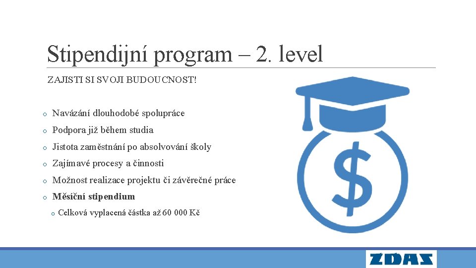 Stipendijní program – 2. level ZAJISTI SI SVOJI BUDOUCNOST! o Navázání dlouhodobé spolupráce o