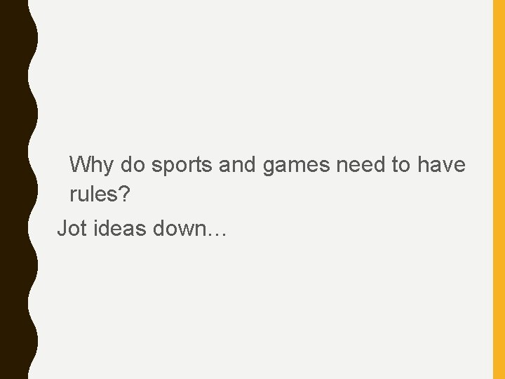 Why do sports and games need to have rules? Jot ideas down… 