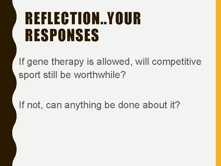 REFLECTION. . YOUR RESPONSES If gene therapy is allowed, will competitive sport still be