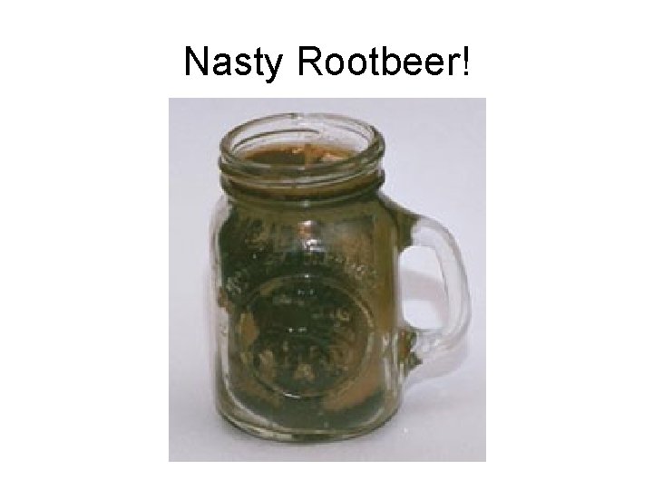 Nasty Rootbeer! 