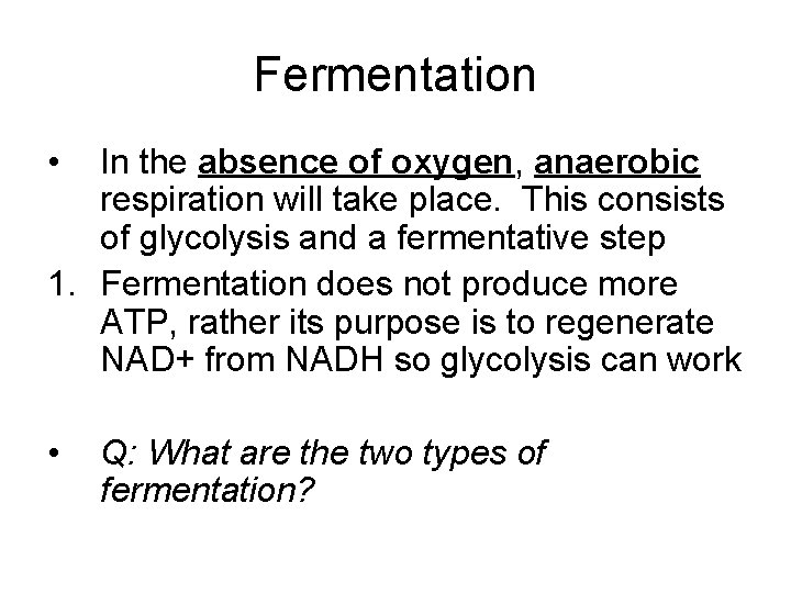 Fermentation • In the absence of oxygen, anaerobic respiration will take place. This consists