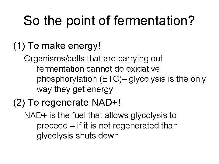 So the point of fermentation? (1) To make energy! Organisms/cells that are carrying out