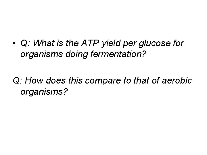  • Q: What is the ATP yield per glucose for organisms doing fermentation?