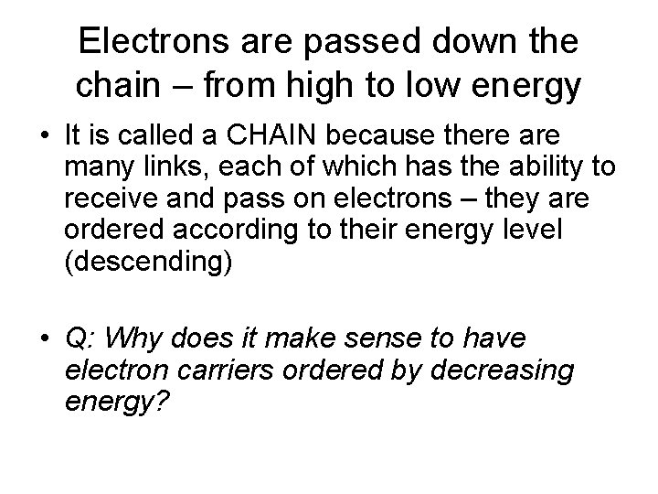 Electrons are passed down the chain – from high to low energy • It
