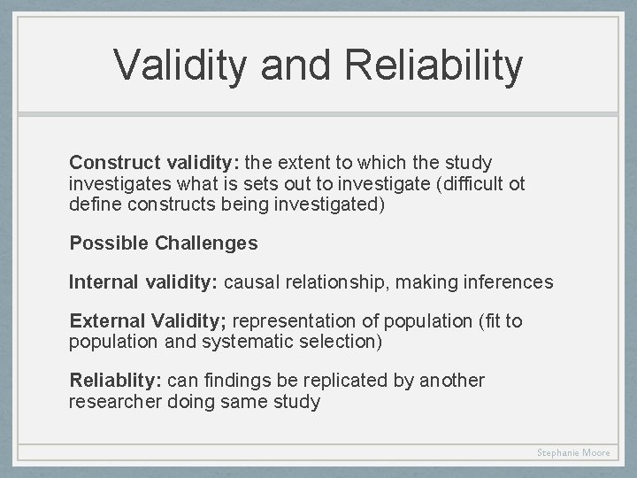 Validity and Reliability Construct validity: the extent to which the study investigates what is