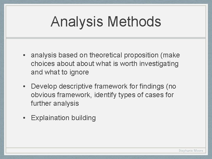 Analysis Methods • analysis based on theoretical proposition (make choices about what is worth
