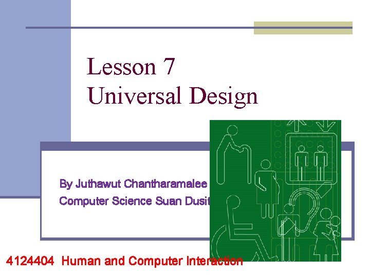 Lesson 7 Universal Design By Juthawut Chantharamalee Computer Science Suan Dusit University 4124404 Human