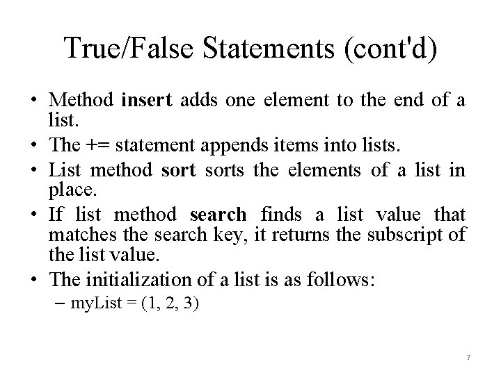 True/False Statements (cont'd) • Method insert adds one element to the end of a