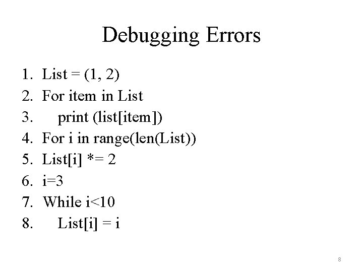 Debugging Errors 1. 2. 3. 4. 5. 6. 7. 8. List = (1, 2)