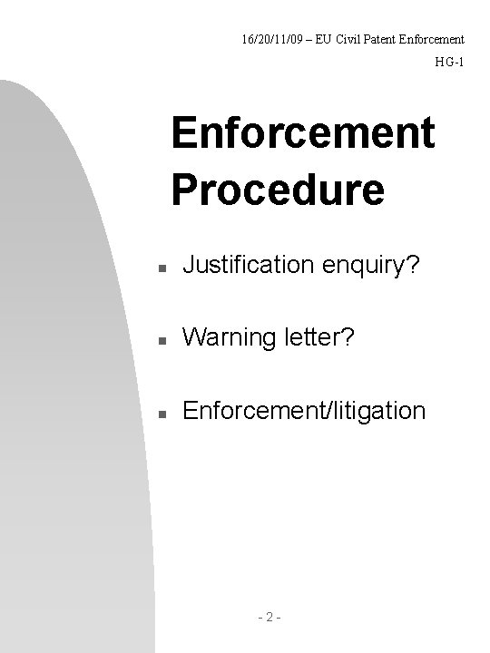 16/20/11/09 – EU Civil Patent Enforcement HG-1 Enforcement Procedure n Justification enquiry? n Warning