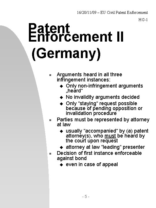 16/20/11/09 – EU Civil Patent Enforcement II (Germany) n n n HG-1 Arguments heard