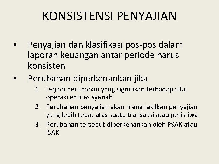 KONSISTENSI PENYAJIAN • • Penyajian dan klasifikasi pos-pos dalam laporan keuangan antar periode harus