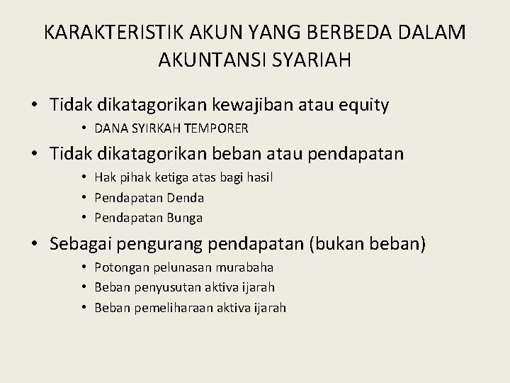 KARAKTERISTIK AKUN YANG BERBEDA DALAM AKUNTANSI SYARIAH • Tidak dikatagorikan kewajiban atau equity •