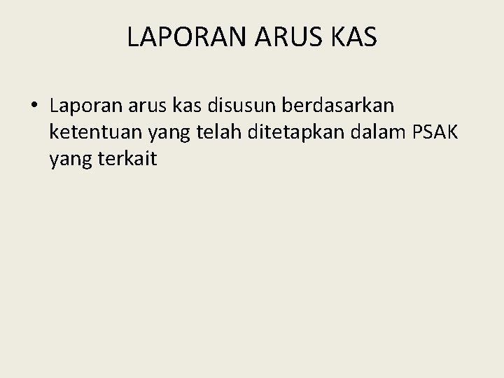 LAPORAN ARUS KAS • Laporan arus kas disusun berdasarkan ketentuan yang telah ditetapkan dalam