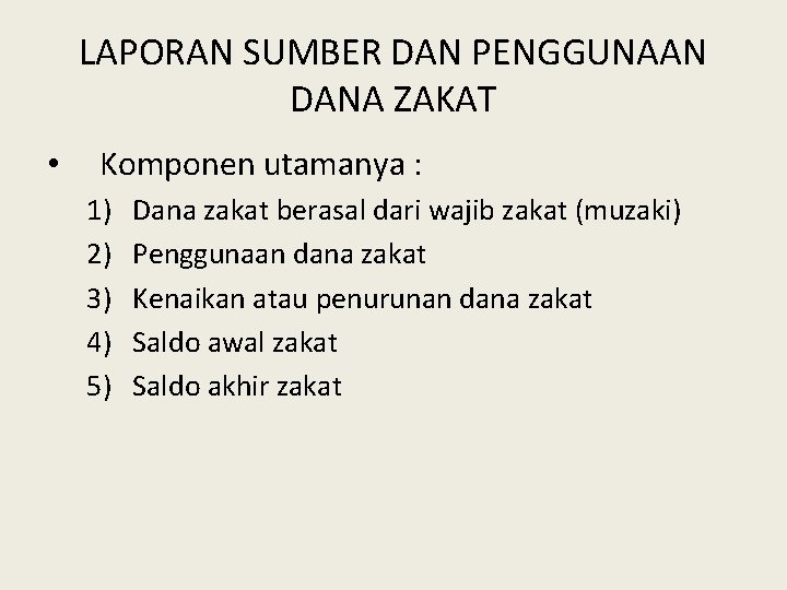 LAPORAN SUMBER DAN PENGGUNAAN DANA ZAKAT • Komponen utamanya : 1) 2) 3) 4)