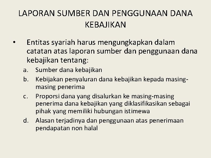 LAPORAN SUMBER DAN PENGGUNAAN DANA KEBAJIKAN • Entitas syariah harus mengungkapkan dalam catatan atas