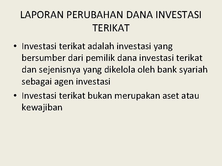 LAPORAN PERUBAHAN DANA INVESTASI TERIKAT • Investasi terikat adalah investasi yang bersumber dari pemilik