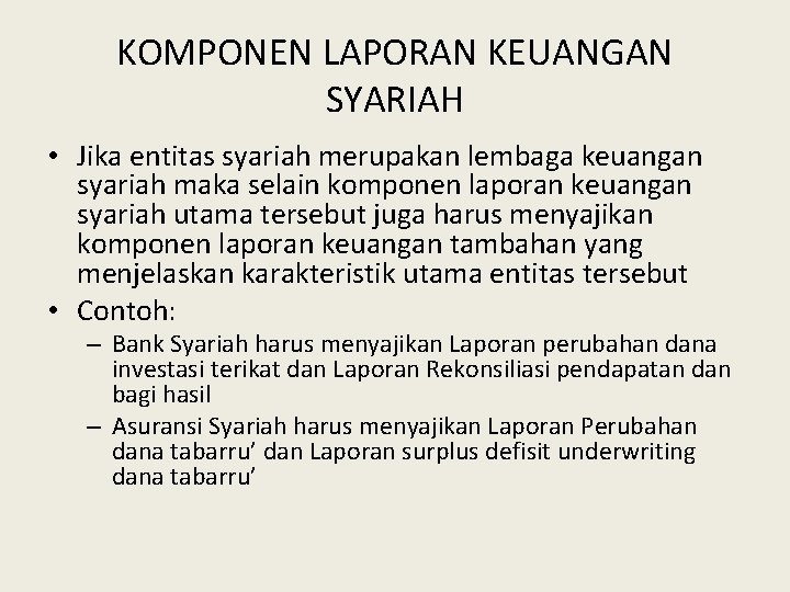 KOMPONEN LAPORAN KEUANGAN SYARIAH • Jika entitas syariah merupakan lembaga keuangan syariah maka selain