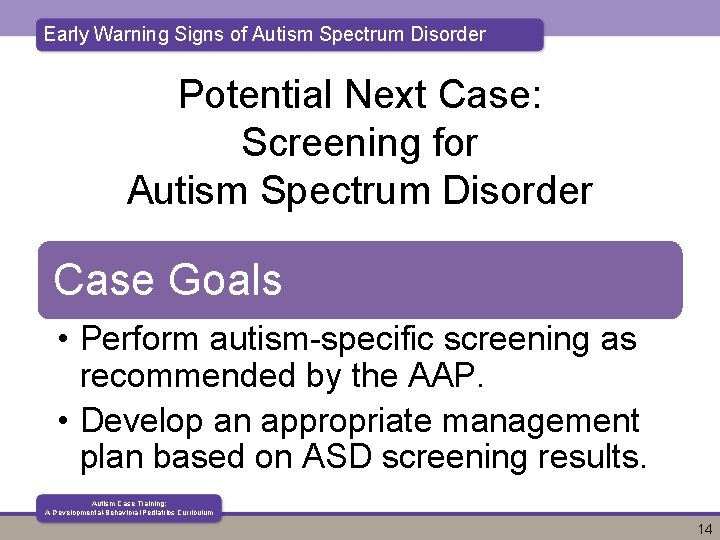 Early Warning Signs of Autism Spectrum Disorder Potential Next Case: Screening for Autism Spectrum